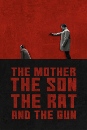 دانلود فیلم مادر، پسر، خبرچین و اسلحه The Mother the Son the Rat and the Gun 2021
