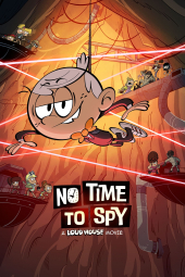 دانلود فیلم زمانی برای جاسوسی نیست: خانه پرسروصدا No Time to Spy: A Loud House Movie 2024